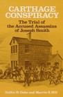 Carthage Conspiracy : The Trial of the Accused Assassins of Joseph Smith by Dallin H. Oaks and Marvin S. Hill (1979, Paperback)