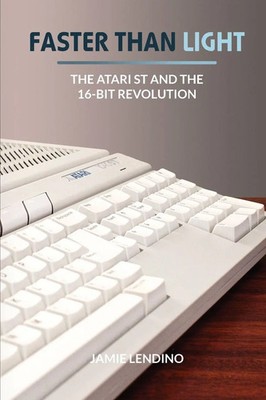 Faster Than Light The Atari ST and the 16-Bit Revolution Jamie Lendino Buch 2019