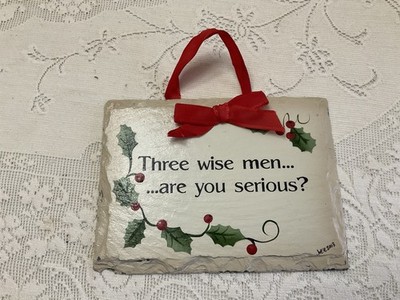 Plain Jane Slate 2003 Christmas Wall Hanging,  3 Wise Men, Are You Serious?