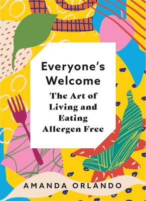 Everyone s Welcome: The Art of Living and Eating Allergen Free - hardcover...
