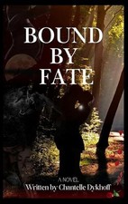 Bound by Fate by Chantelle Dykhoff Hardcover Book