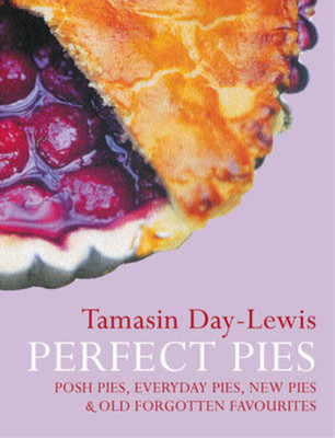 Perfect Pies: Ten Recipes: Posh Pies, Everyday Pies, New Pies and Old Forgotten 