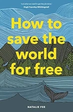 How to Save the World For Free, Natalie Fee, Used; Good Book