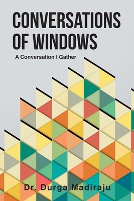 Conversations of Windows: A Conversation I Gather by Dr Durga Madiraju Paperback