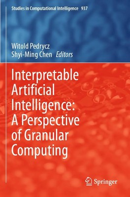 Witold Pedrycz (u. a.) | Interpretable Artificial Intelligence: A Perspective...