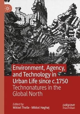 Environment, Agency, and Technology in Urban Life since c.1750 - 9783031469534