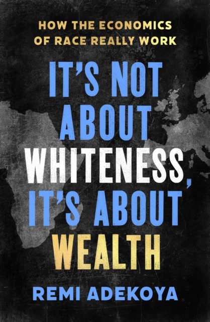 It's Not About Whiteness, It's About Wealth by Remi Adekoya (Paperback Book) - Image 3