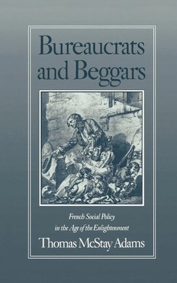 Bureaucrats and Beggars | French Social Policy in the Age of the Enlightenment