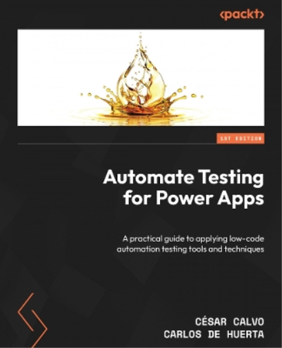 César Calvo Carlos de Huerta Automate Testing for Power Apps (Tascabile)