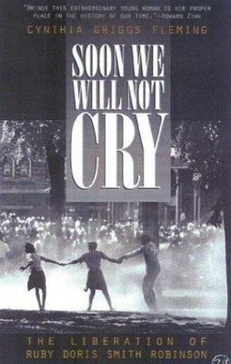 Soon We Will Not Cry: The Liberation of Ruby Doris Smith Robinson by Fleming, C