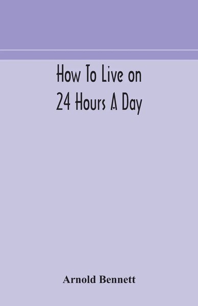 Arnold Bennett | How To Live On 24 Hours A Day | Taschenbuch | Englisch (2020)-image