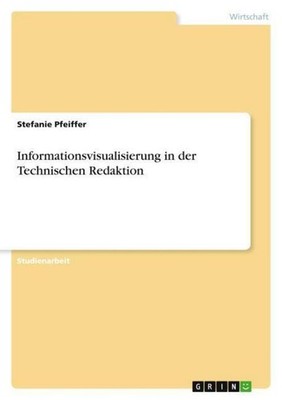 Informationsvisualisierung in der Technischen Redaktion Stefanie Pfeiffer