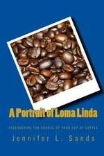 A PORTRAIT OF LOMA LINDA: DISCOVERING THE SOURCE OF YOUR By Jennifer L. Sands