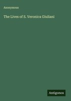 Anonymous | The Lives Of S. Veronica Giuliani | Buch | Englisch (2025)