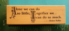 Stamp of Excellence ALONE WE CAN DO SO LITTLE  HELEN KELLER Rubber Stamp Saying