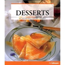 Desserts - Die Kochschule für den Gourmet - Kochbuch Backbuch für Anfänger