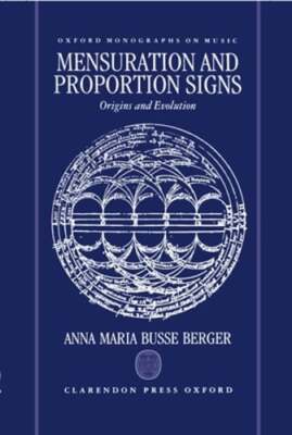 Mensuration and Proportion Signs: Origins and Evolution by Berger: New