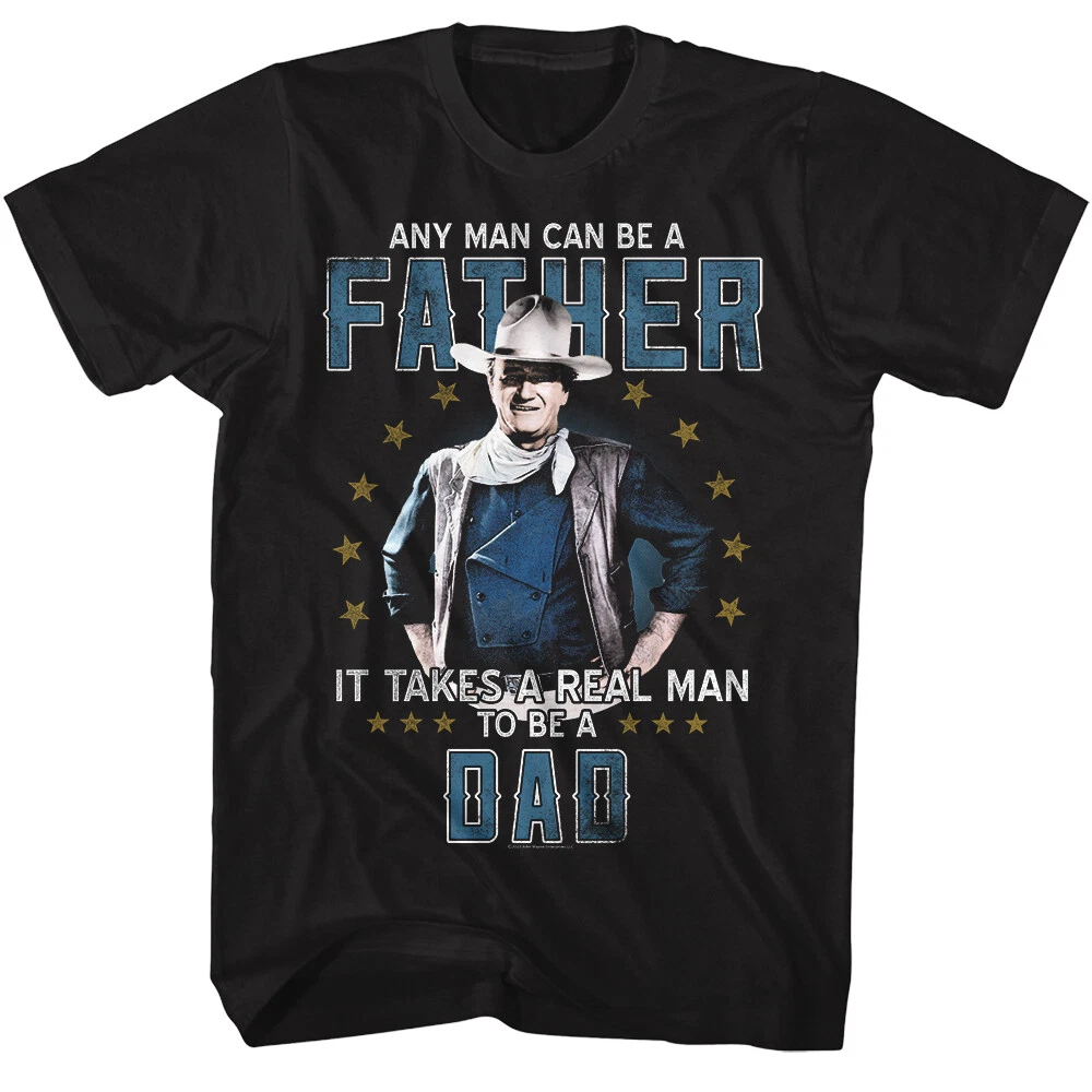John Wayne American Legend It Takes A Real Man To Be A Dad Men's T Shirt