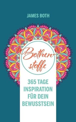 Bothenstoffe: 365 Tage Inspiration f?r Dein Bewusstsein - new edition by James B