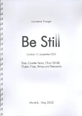Be still for soloists, mixed chorus and instruments score | Laurence Traiger