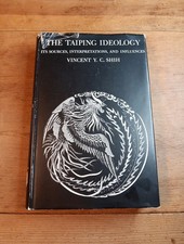 The Taiping Ideology Its Sources Interpretations and Influence Shih 1967 HC DJ