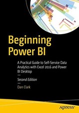 BEGINNING POWER BI: A PRACTICAL GUIDE TO SELF-SERVICE DATA By Dan Clark *VG+*