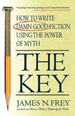 The Key: How to Write Damn Good Fiction Using the Power of Myth - GOOD