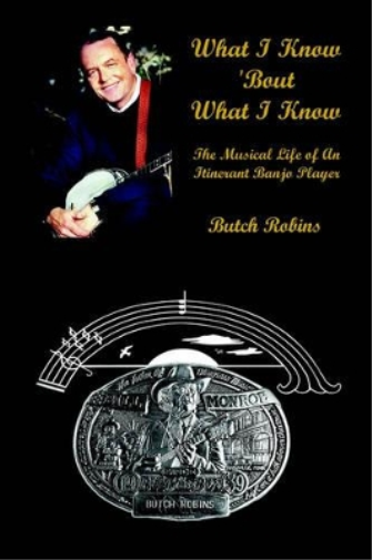Butch Robins What I Know 'Bout What I Know: the Musical Life of an I (Tascabile)