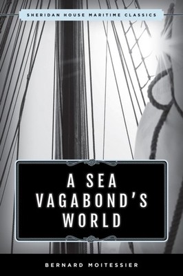 A Sea Vagabonds World by Bernard Moitessier PAPERBACK 9781493042807