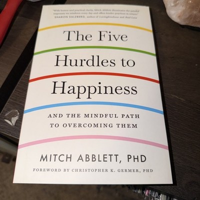 Five Hurdles to Happiness : And the Mindful Path to Overcoming Them by Mitch...