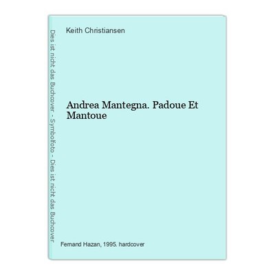 Andrea Mantegna. Padoue Et Mantoue Christiansen, Keith: