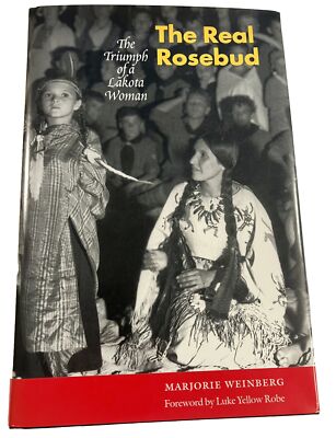 The Real Rosebud : The Triumph of a Lakota Woman Hardcover Marjor SIGNED