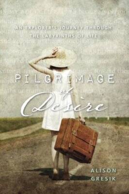 Pilgrimage of Desire: An Explorers Journey Through the Labyrinths  - GOOD