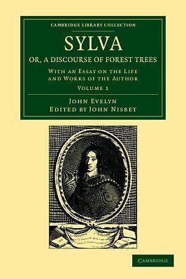 Sylva, Or, a Discourse of Forest Trees Evelyn Nisbet Paperback Volume 1