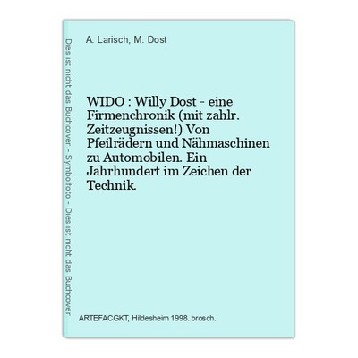 WIDO : Willy Dost - eine Firmenchronik (mit zahlr. Zeitzeugnissen!) Von Pfeilräd