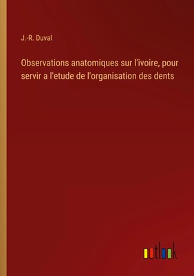 J. -R. Duval | Observations anatomiques sur l'ivoire, pour servir a l'etude...