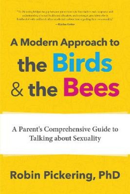 Beyond the Birds and Bees: The progressive parent's comprehensive guide to