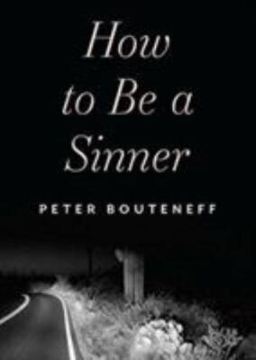 How to Be a Sinner : Finding Yourself in the Language of Repentance by Peter...