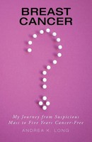 Breast Cancer ? My Journey From Suspicious Mass To Five Years Cancer-Free Long