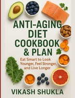 Anti-Aging Diet: Eat Smart Look Younger Feel Stronger Live