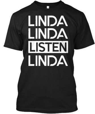 Linda Listen Funny Viral T-Shirt Made in the USA Size S to 5XL
