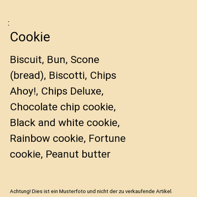 Cookie: Biscuit, Bun, Scone [bread], Biscotti, Chips Ahoy!, Chips Deluxe, Chocol