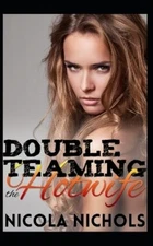 Nicola Nichols Double Teaming the Hotwife (Paperback) Cheating Hotwife