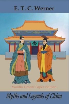 Myths and Legends of China by E. T. C. Werner [Paperback]