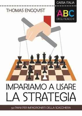 L'ABC degli scacchi. Impariamo a usare la strategia. 50 piani pe