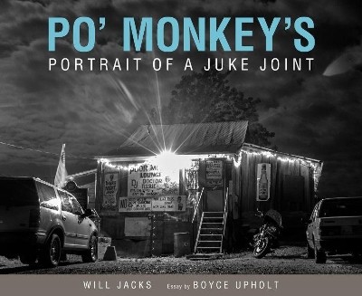 Po Monkeys: Portrait of a Juke Joint By Will Jacks - New Copy - 9781496825339