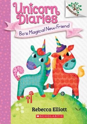 Bo's Magical New Friend: a Branches Book Unicorn Diaries #1 Rebec