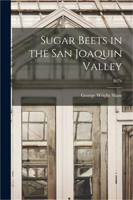 Sugar Beets in the San Joaquin Valley; B176 (Paperback or Softback)