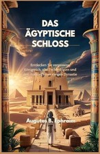 Das gyptische Schloss: Entdecken Sie vergessene K?nigreich, alte Technologien un