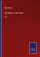Henry Rogers | The Works Of John Howe | Taschenbuch | Englisch (2022) | Vol. I